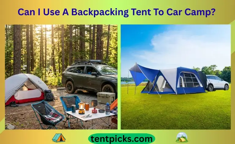 Can I Use A Backpacking Tent To Car Camp
